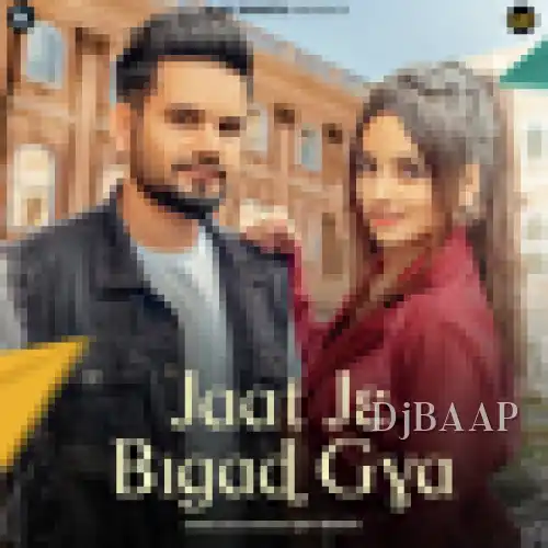 Jaat Je Bigad Gya thumbnail